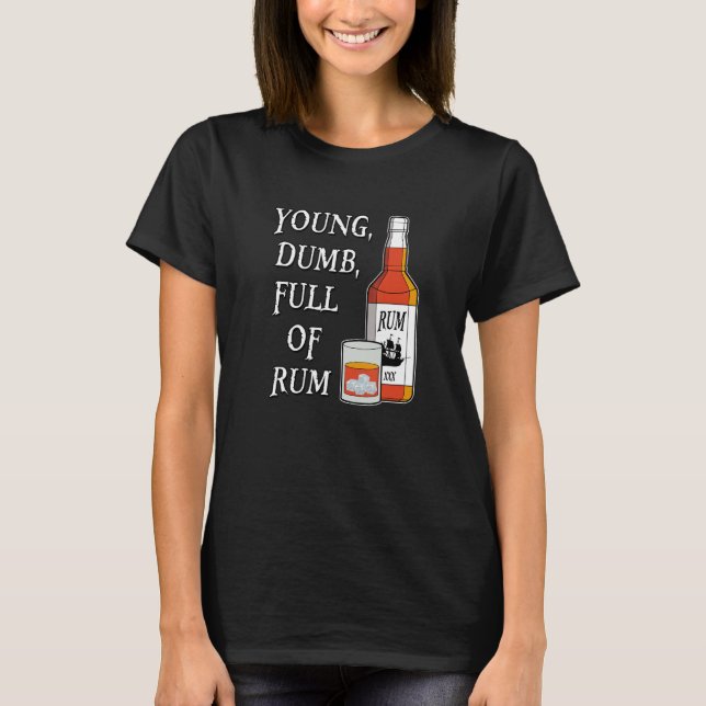 Jung Dumm Voller Rum T-Shirt (Vorderseite)