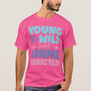Jung, wild und Anime-süchtig Anime-Fan Geschenk fr T-Shirt