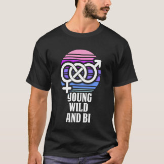 Jung, Wild und Bi - Bisexueller Stolz T-Shirt