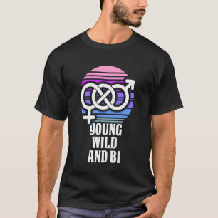 Jung, Wild und Bi - Bisexueller Stolz T-Shirt