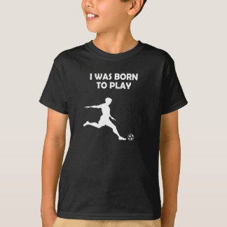 Jungen/Männer war ich geboren, Fußball zu spielen T-Shirt