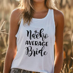 Junggeselinnen-Abschied Nacho Average Bride Weddin Tank Top<br><div class="desc">Junggeselinnen-Abschied Nacho Average Bride Wedding Perfect Bridal Shirt für die Braut zu sein! Klicken Sie auf meinen Markennamen,  um mehr zu sehen!</div>