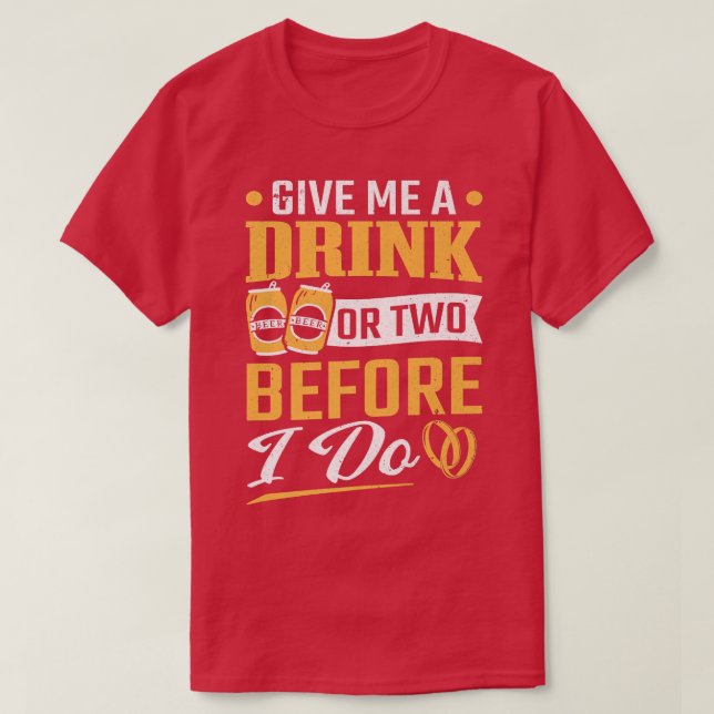 Junggesellenabschied Ein oder zwei Drinks bevor ic T-Shirt (Design vorne)
