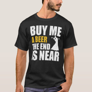 Junggesellenabschied Kauf Mir Ein Bier Das Ende Is T-Shirt