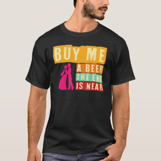 Junggesellenabschied Kauf Mir Ein Bier Das Ende Is T-Shirt