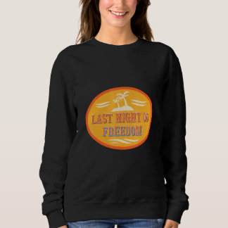 Junggesellenabschied letzter Nacht der Freiheit Sweatshirt