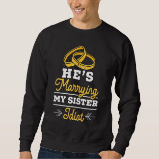 Junggesellenabschied Männer Er heiratet meine Schw Sweatshirt