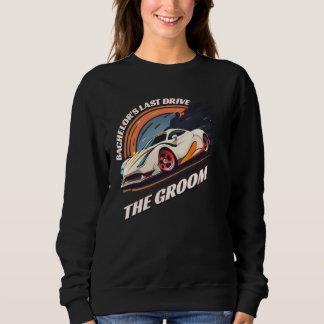 Junggesellens letzte Fahrt 12 Auto Junggesellenp Sweatshirt