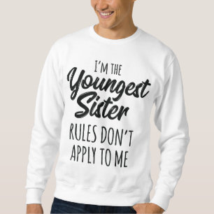 Jüngste Schwesterregeln gelten für mich nicht für Sweatshirt