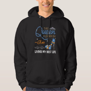 Juni Geburtstag Diese Königin war im Juni Geboren Hoodie