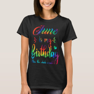 Juni ist mein Geburtstag Ja den ganzen Monat T-Shirt