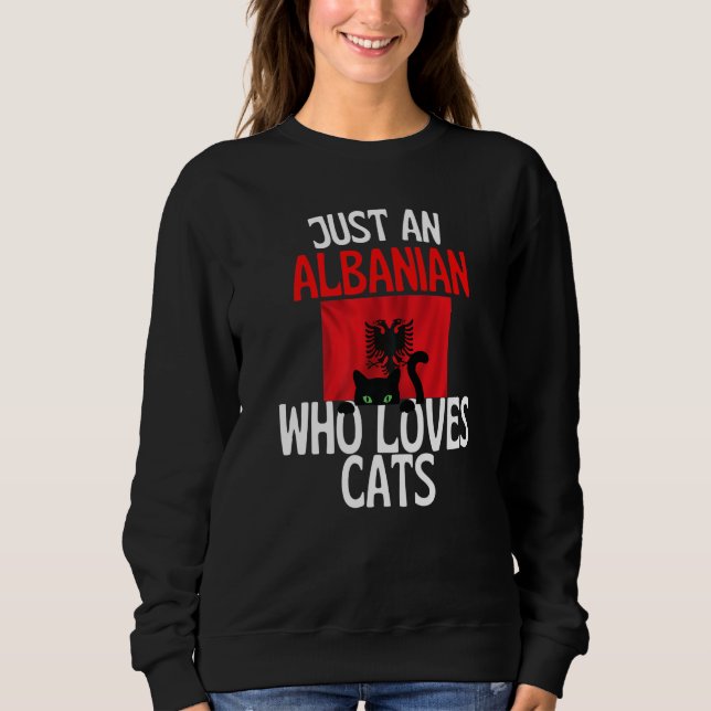 Just A Albanian Who Loves Cats For all of Albania  Sweatshirt (Vorderseite)