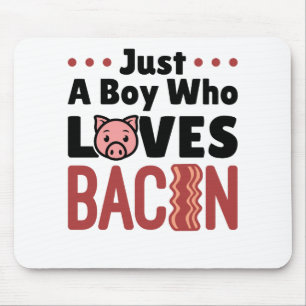 Just a Boy Who Loves Bacon Mousepad