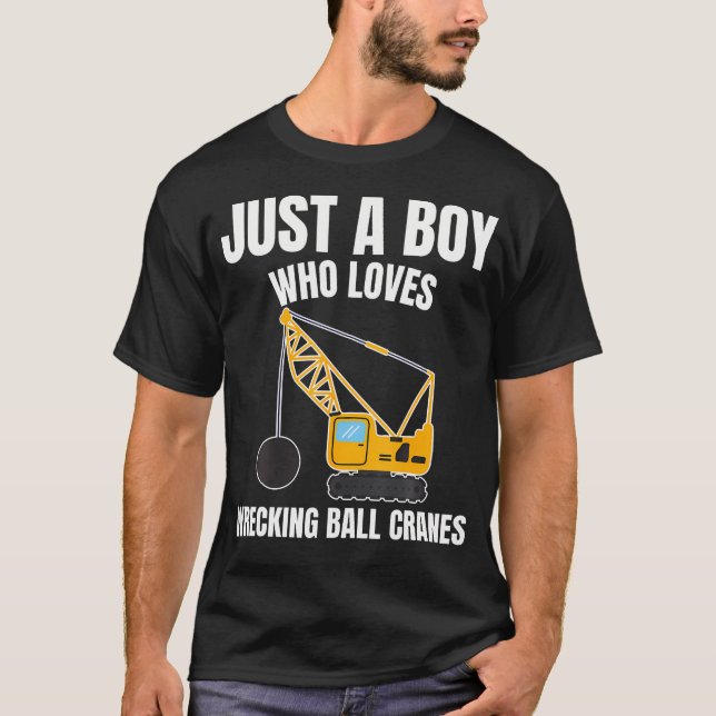 Just A Boy Who Loves Wrecking Ball Cranes Construc T-Shirt (Vorderseite)