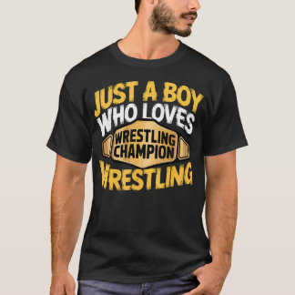 Just A Boy Who Loves Wrestling Wrestler Championsh T-Shirt