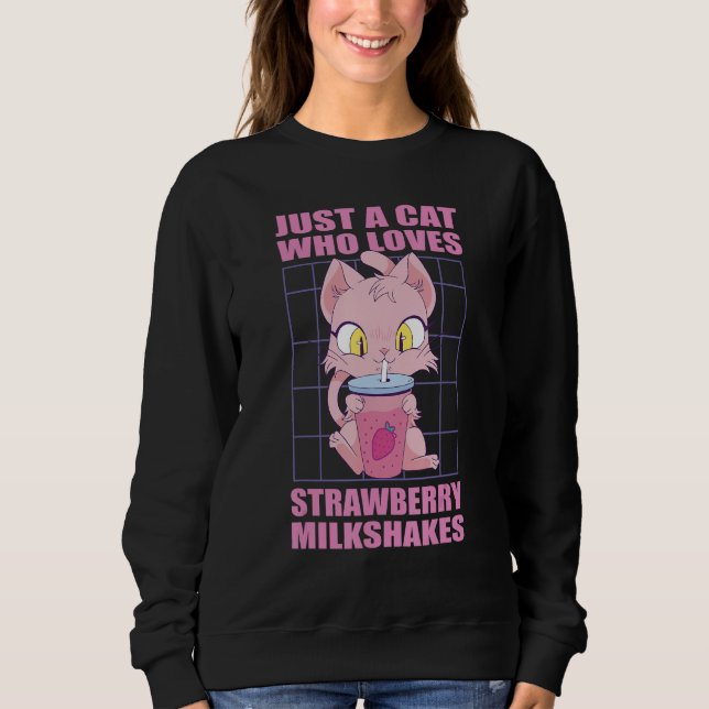 Just a cat who loves Strawberry Milkshakes Sweatshirt (Vorderseite)