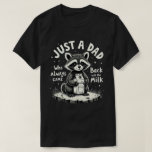 Just A Dad Who Always Came Back With The Milk T-Shirt<br><div class="desc">Funny humor sarcastic dad quote design of a raccoon that says "Just a dad who always came back with the milk", for husband from wife, daughter or son. for new dad, dad who love humor, and dad jokes</div>