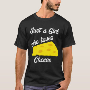 Just a Girl Who Lieben Käse Cheddar Gouda Brie Fe T-Shirt