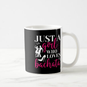 Just A Girl Who Lieben Tanzen Bachatera Dan Kaffeetasse