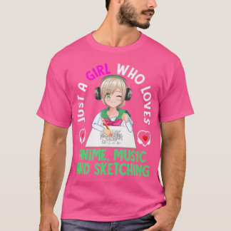 Just A Girl Who Loves Anime Music and Sketching T-Shirt