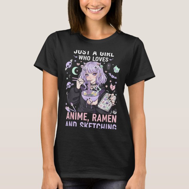 Just A Girl Who Loves Anime Ramen And Sketching Ma T-Shirt (Vorderseite)