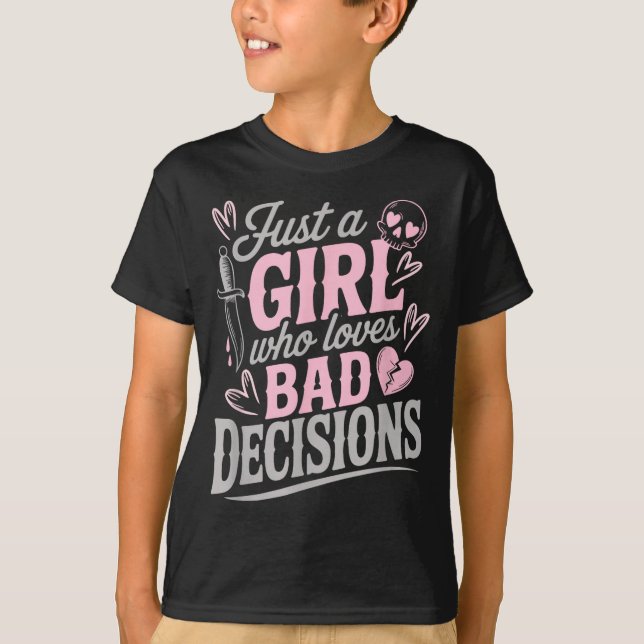 Just A Girl Who Loves Bad Decisions Funny Sarcasti T-Shirt (Vorderseite)