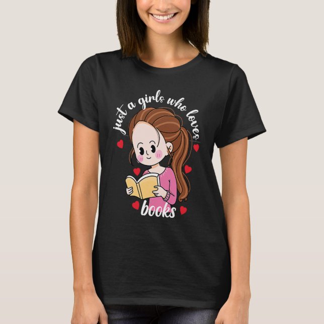 Just A Girl Who Loves Books For Bookworm T-Shirt (Vorderseite)