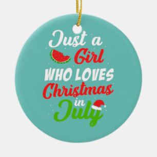 Just A Girl Who Loves Christmas In July Keramik Ornament