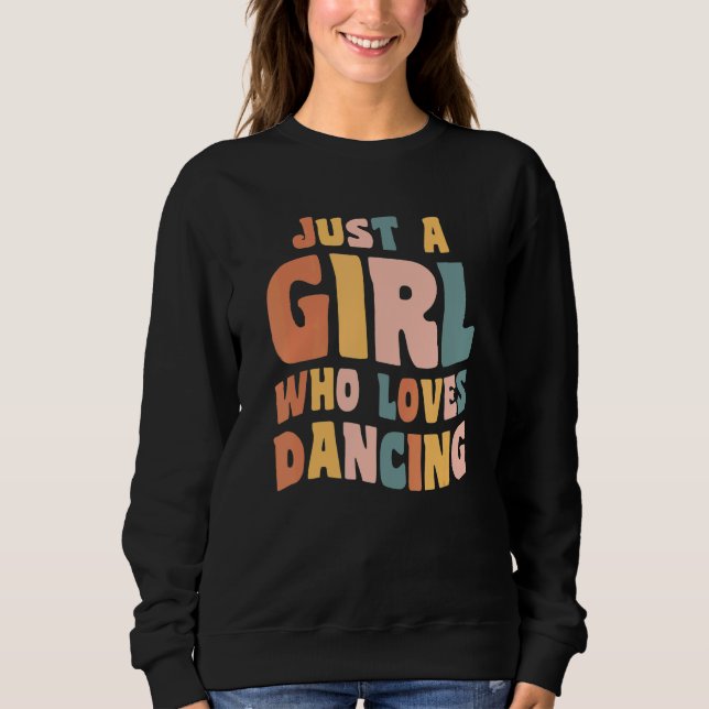 Just A Girl Who Loves Dancing Apparel Dancer Quote Sweatshirt (Vorderseite)