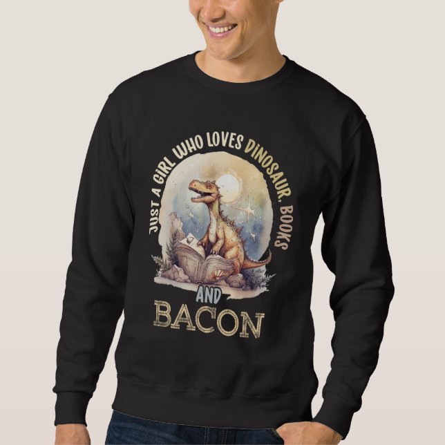 Just A Girl Who Loves Dinosaur, Books And Bacon Fo Sweatshirt (Vorderseite)