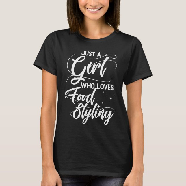 Just A Girl Who Loves Food Styling Style T-Shirt (Vorderseite)