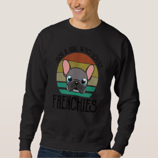 Just A Girl Who Loves Frenchies Cute French Bulldo Sweatshirt