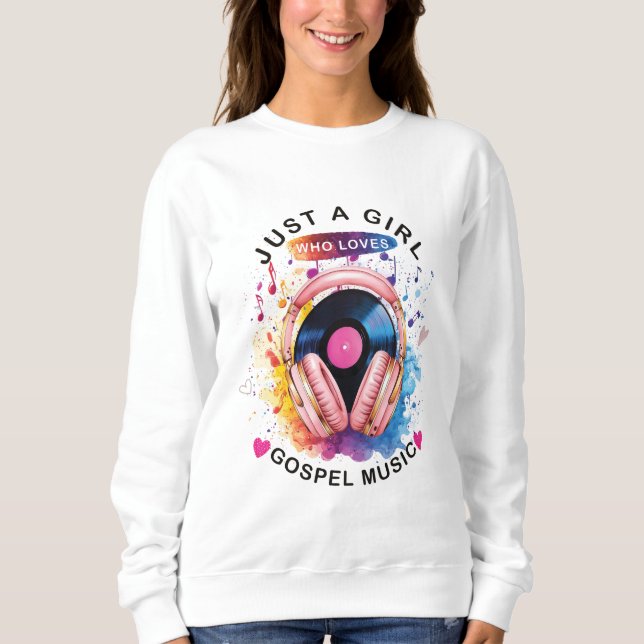 Just a girl who loves Gospel Music Sweatshirt (Vorderseite)