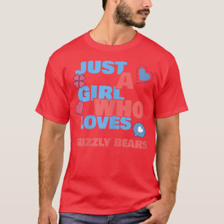 Just A Girl Who Loves Grizzly bears 1149 T-Shirt