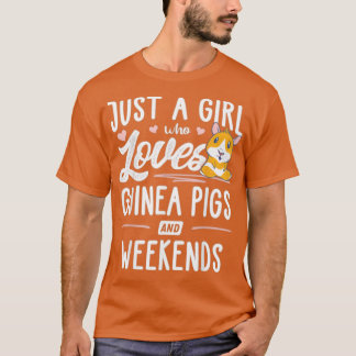 Just A Girl Who Loves Guinea Pigs And Weekends - T-Shirt