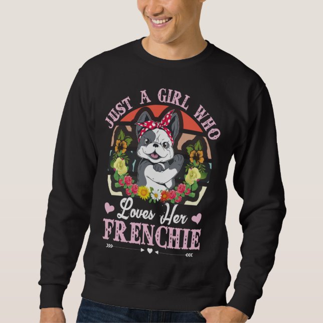 Just A Girl Who Loves Her Frenchie French Bulldog Sweatshirt (Vorderseite)