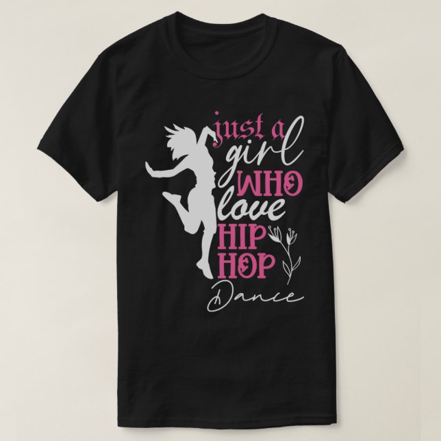 Just a Girl who loves Hip Hop Dance T-Shirt (Design vorne)
