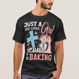 Just A Girl Who Loves Jesus And Baking Christian B T-Shirt