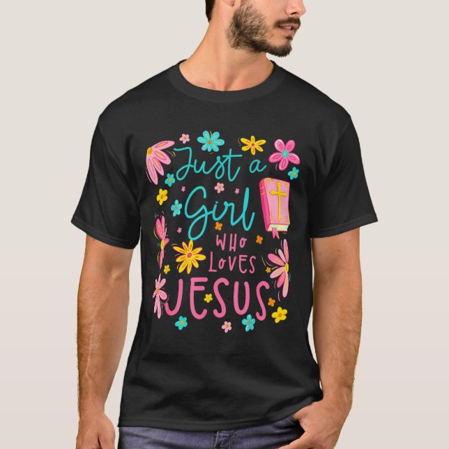Just A Girl Who Loves Jesus Religious Christian Fl T-Shirt (Vorderseite)