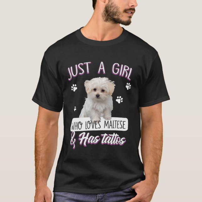 Just A Girl Who Loves Maltese And Has Tattoos Dog T-Shirt (Vorderseite)