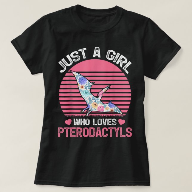 Just a Girl Who Loves Pterodactyls T-Shirt (Design vorne)