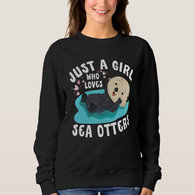 Just a girl who loves Sea Otters   Sea Otter Aware Sweatshirt (Vorderseite)