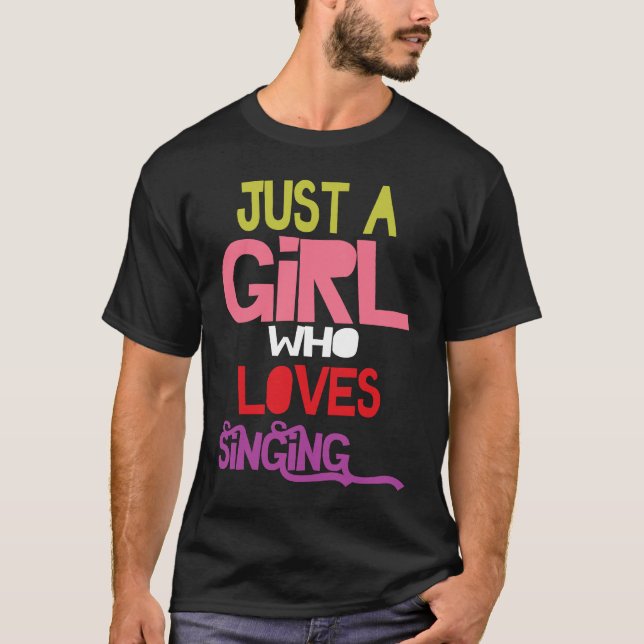 Just A Girl Who Loves Singing female musician sing T-Shirt (Vorderseite)