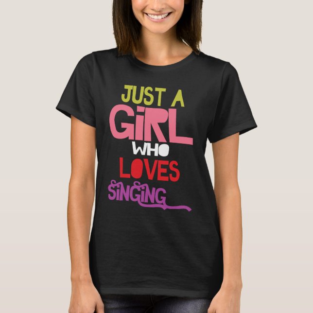 Just A Girl Who Loves Singing female musician sing T-Shirt (Vorderseite)