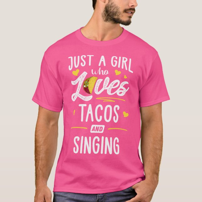 Just A Girl Who Loves Tacos And Singing Taco T-Shirt (Vorderseite)