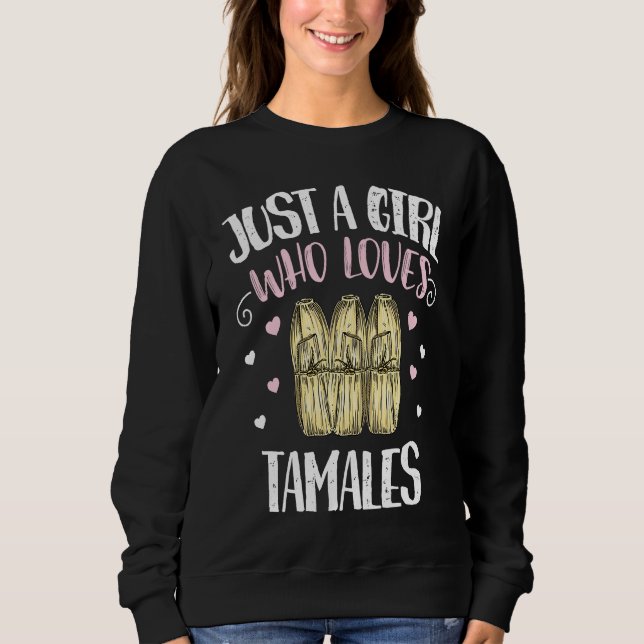 Just A Girl Who Loves Tamales u2013 Funny Tamale Sweatshirt (Vorderseite)