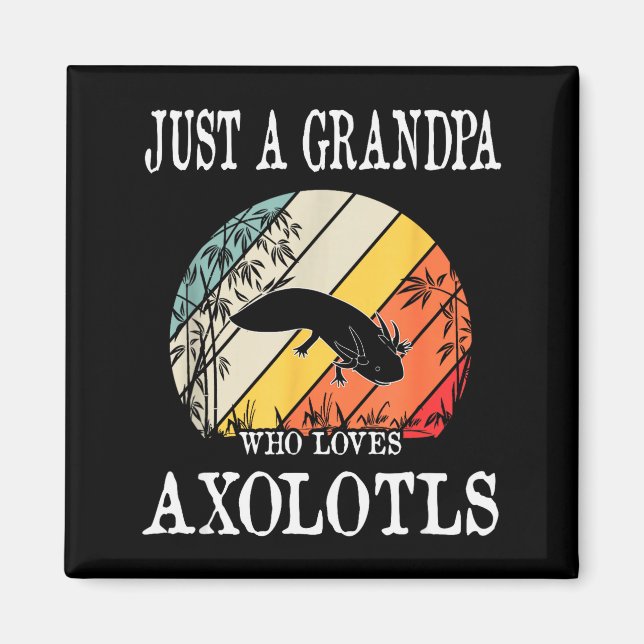 Just A Grandpa Who Loves Axolotls  Magnet (Vorne)