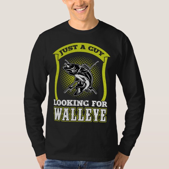 Just A Guy Looking For Walleye  Walleye Hunter T-Shirt (Vorderseite)