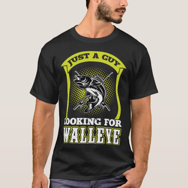 Just A Guy Looking For Walleye  Walleye Hunter T-Shirt (Vorderseite)