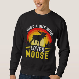 Just A Guy Who Loves Moose Retro Vintage Moose Elk Sweatshirt